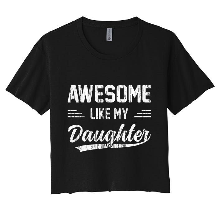 Awesome Like My Daughter Dad Funny Fathers Day Women's Crop Top Tee