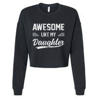Awesome Like My Daughter Dad Funny Fathers Day Cropped Pullover Crew