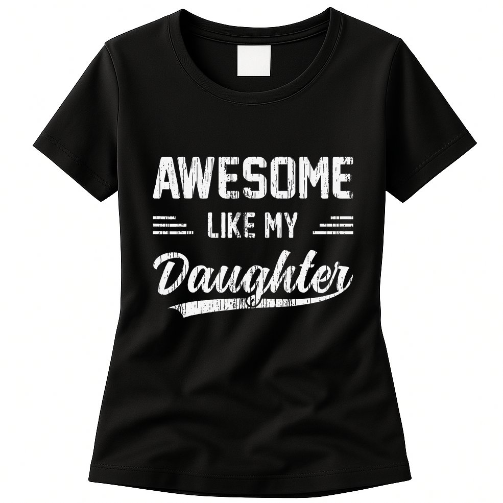 Awesome Like My Daughter Dad Funny Fathers Day Womens T-Shirt