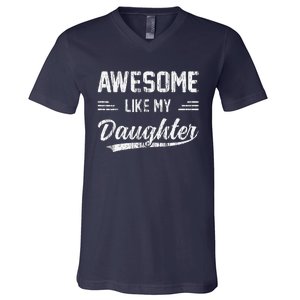 Awesome Like My Daughter Dad Funny Fathers Day V-Neck T-Shirt