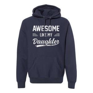 Awesome Like My Daughter Dad Funny Fathers Day Premium Hoodie