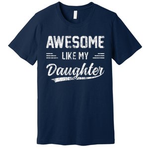 Awesome Like My Daughter Dad Funny Fathers Day Premium T-Shirt