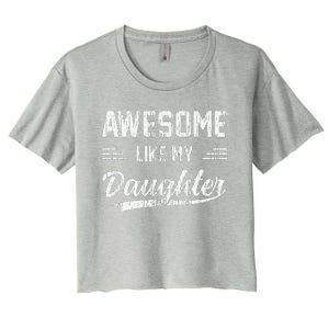 Awesome Like My Daughter Dad Funny Fathers Day Women's Crop Top Tee