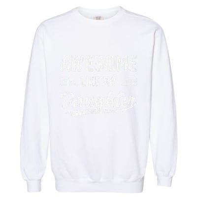 Awesome Like My Daughter Dad Funny Fathers Day Garment-Dyed Sweatshirt