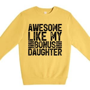 Awesome Like My Bonus Daughter Gifts Fathers Day Dad Premium Crewneck Sweatshirt