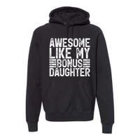 Awesome Like My Bonus Daughter Gifts Fathers Day Dad Premium Hoodie