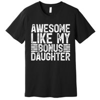 Awesome Like My Bonus Daughter Gifts Fathers Day Dad Premium T-Shirt