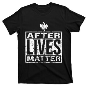 After Lives Matter For Ghost Hunting Paranormal Investigator T-Shirt