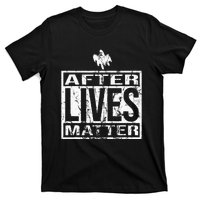 After Lives Matter For Ghost Hunting Paranormal Investigator T-Shirt