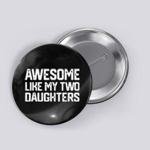 AWESOME LIKE MY TWO DAUGHTERS Father's Day Dad Men Him Gift Button