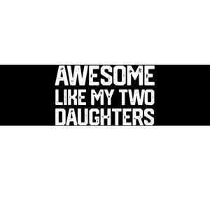 AWESOME LIKE MY TWO DAUGHTERS Father's Day Dad Men Him Gift Bumper Sticker