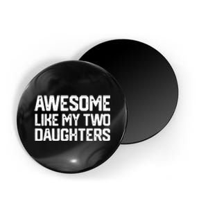 AWESOME LIKE MY TWO DAUGHTERS Father's Day Dad Men Him Gift Magnet