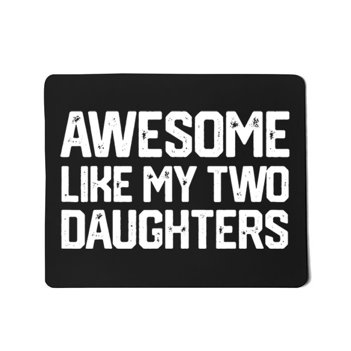 AWESOME LIKE MY TWO DAUGHTERS Father's Day Dad Men Him Gift Mousepad