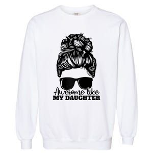 Awesome Like My Daughter Funny Father Mother Mom Dad Garment-Dyed Sweatshirt