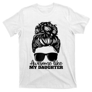 Awesome Like My Daughter Funny Father Mother Mom Dad T-Shirt