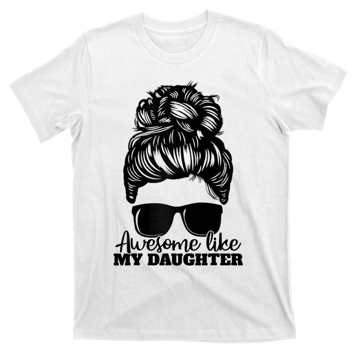 Awesome Like My Daughter Funny Father Mother Mom Dad T-Shirt