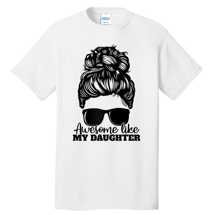 Awesome Like My Daughter Funny Father Mother Mom Dad Tall T-Shirt