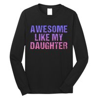 Awesome like my daughter fathers Day Long Sleeve Shirt