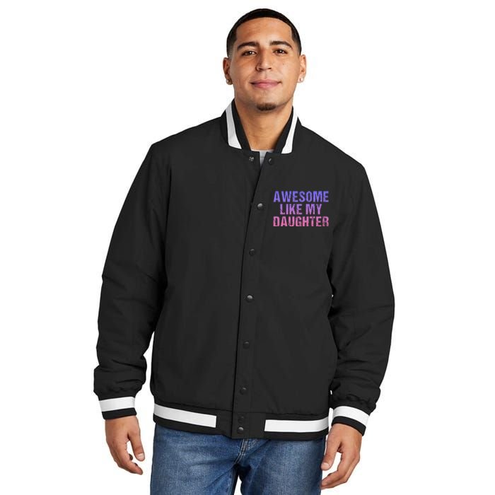 Awesome like my daughter fathers Day Insulated Varsity Jacket