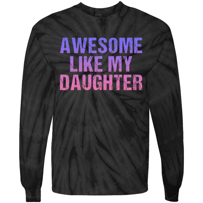 Awesome like my daughter fathers Day Tie-Dye Long Sleeve Shirt