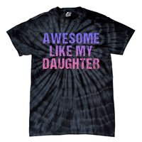 Awesome like my daughter fathers Day Tie-Dye T-Shirt