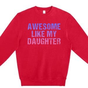 Awesome like my daughter fathers Day Premium Crewneck Sweatshirt