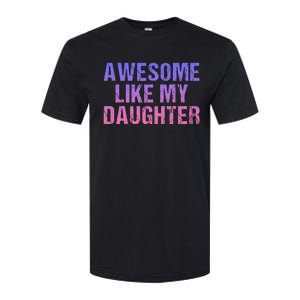 Awesome like my daughter fathers Day Softstyle CVC T-Shirt