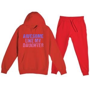 Awesome like my daughter fathers Day Premium Hooded Sweatsuit Set