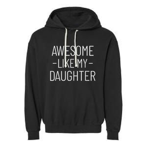 Awesome Like My Daughter Fathers Day 2025 Dad From Daughter Garment-Dyed Fleece Hoodie