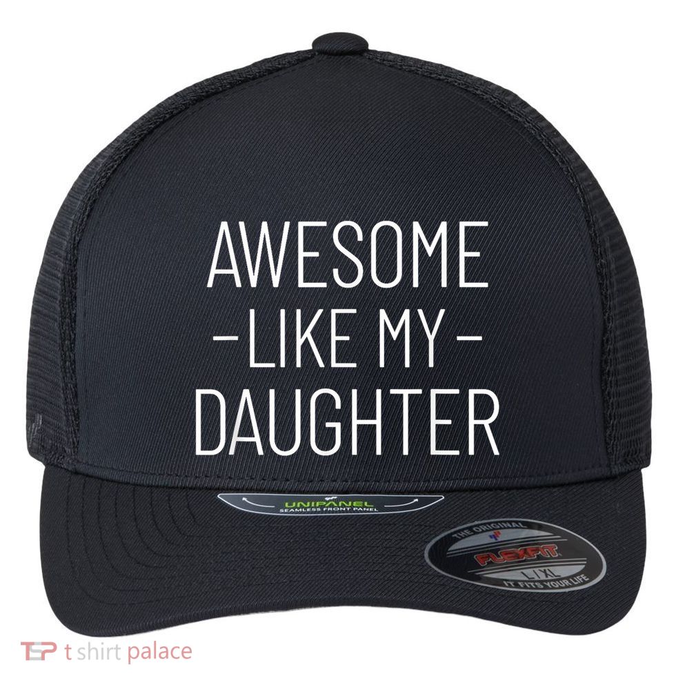 Awesome Like My Daughter Fathers Day 2025 Dad From Daughter Flexfit Unipanel Trucker Cap