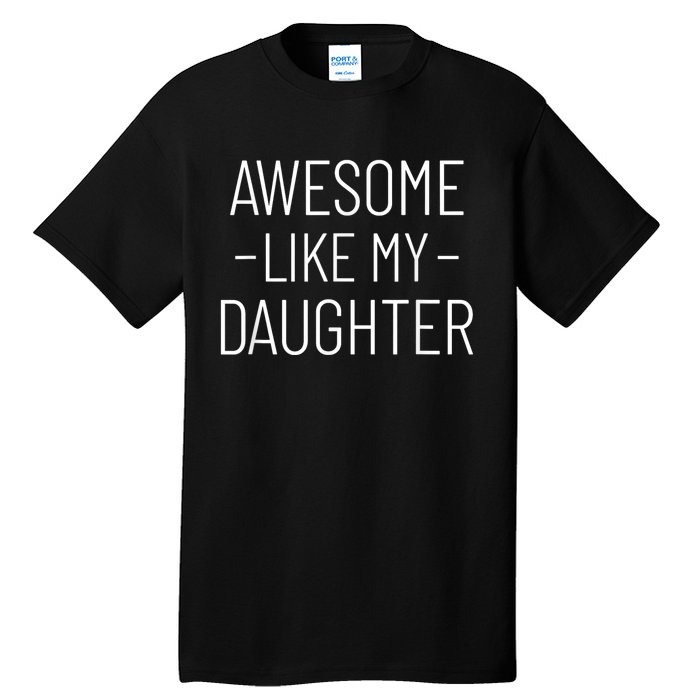 Awesome Like My Daughter Fathers Day 2025 Dad From Daughter Tall T-Shirt