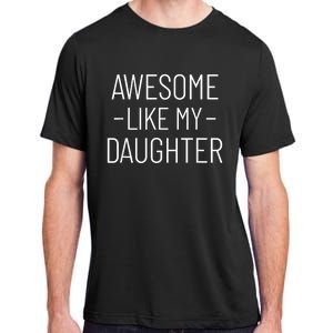 Awesome Like My Daughter Fathers Day 2025 Dad From Daughter Adult ChromaSoft Performance T-Shirt