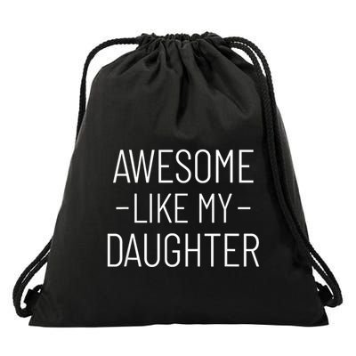 Awesome Like My Daughter Fathers Day 2025 Dad From Daughter Drawstring Bag