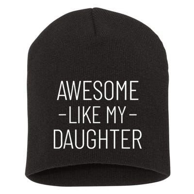 Awesome Like My Daughter Fathers Day 2025 Dad From Daughter Short Acrylic Beanie