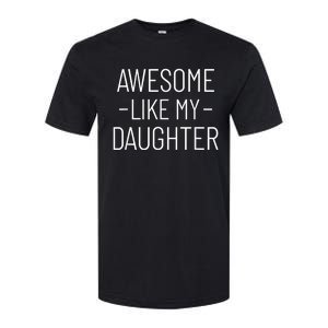 Awesome Like My Daughter Fathers Day 2025 Dad From Daughter Softstyle CVC T-Shirt