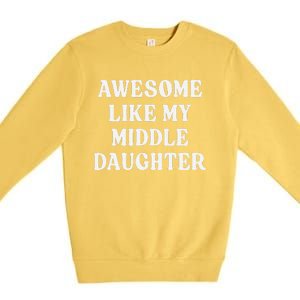 Awesome Like My Middle Daughter Premium Crewneck Sweatshirt