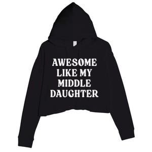 Awesome Like My Middle Daughter Crop Fleece Hoodie