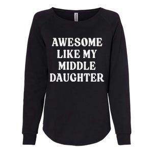 Awesome Like My Middle Daughter Womens California Wash Sweatshirt