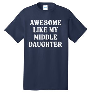 Awesome Like My Middle Daughter Tall T-Shirt