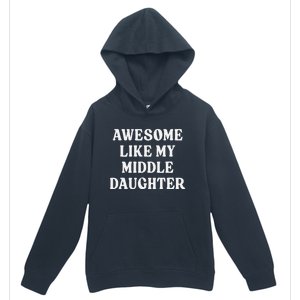 Awesome Like My Middle Daughter Urban Pullover Hoodie