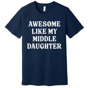 Awesome Like My Middle Daughter Premium T-Shirt