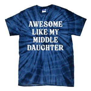 Awesome Like My Middle Daughter Tie-Dye T-Shirt