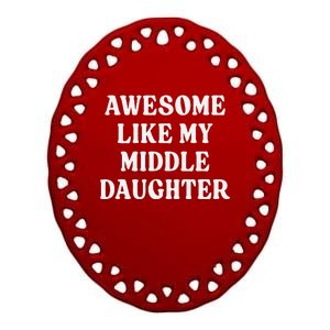 Awesome Like My Middle Daughter Ceramic Oval Ornament