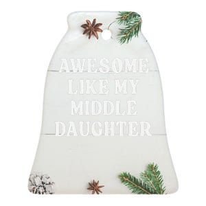 Awesome Like My Middle Daughter Ceramic Bell Ornament