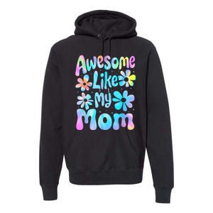 Awesome Like My Mom Mommy Groovy Graphic MotherS Day Premium Hoodie