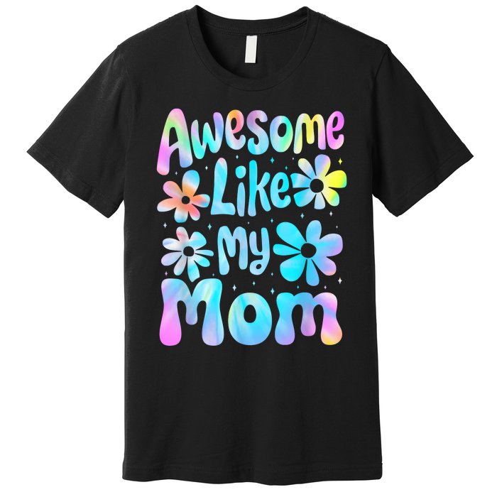 Awesome Like My Mom Mommy Groovy Graphic MotherS Day Premium T-Shirt