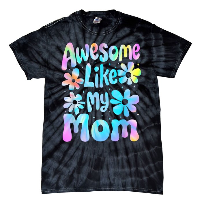 Awesome Like My Mom Mommy Groovy Graphic MotherS Day Tie-Dye T-Shirt