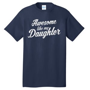 Awesome Like My Daughter Mom Dad Parents Gift Tall T-Shirt