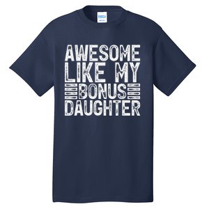 Awesome Like My Bonus Daughter Gifts Man Fathers Day Dad Tall T-Shirt