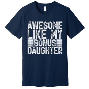 Awesome Like My Bonus Daughter Gifts Man Fathers Day Dad Premium T-Shirt